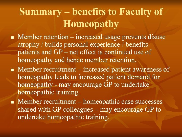 Summary – benefits to Faculty of Homeopathy n n n Member retention – increased