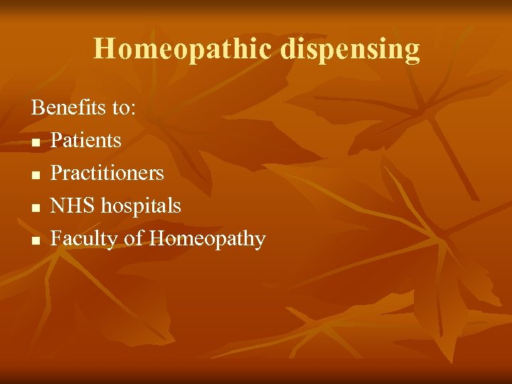 Homeopathic dispensing Benefits to: n Patients n Practitioners n NHS hospitals n Faculty of
