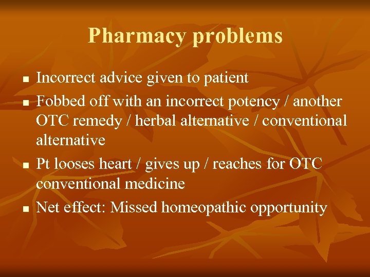 Pharmacy problems n n Incorrect advice given to patient Fobbed off with an incorrect