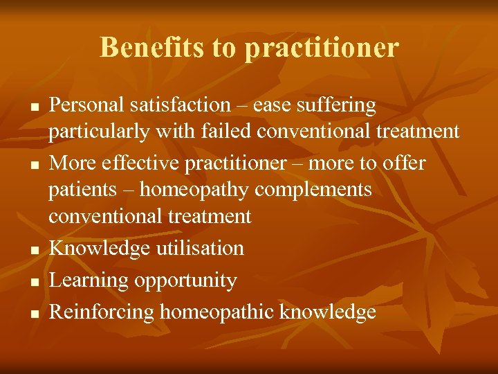 Benefits to practitioner n n n Personal satisfaction – ease suffering particularly with failed