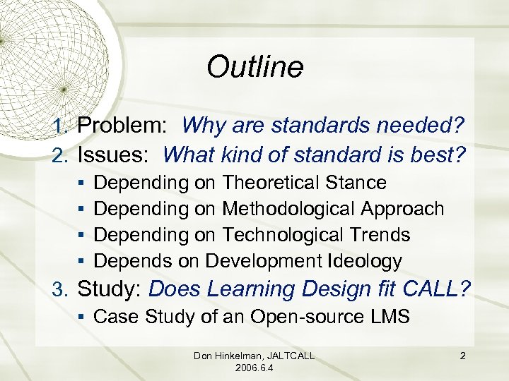 Outline 1. Problem: Why are standards needed? 2. Issues: What kind of standard is