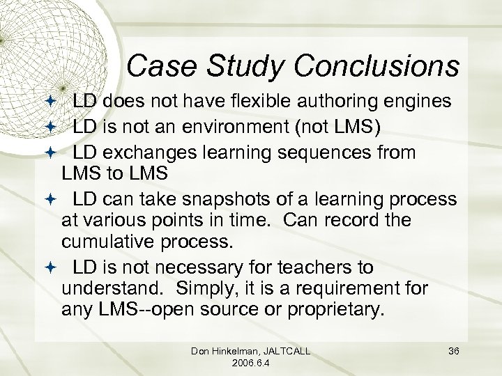 Case Study Conclusions LD does not have flexible authoring engines LD is not an