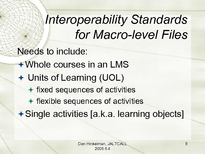 Interoperability Standards for Macro-level Files Needs to include: Whole courses in an LMS Units