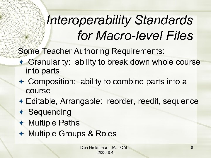 Interoperability Standards for Macro-level Files Some Teacher Authoring Requirements: Granularity: ability to break down