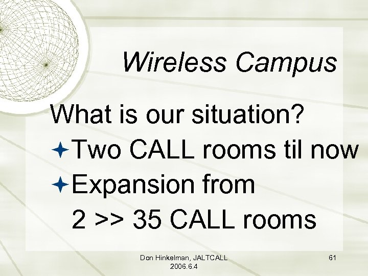 Wireless Campus What is our situation? Two CALL rooms til now Expansion from 2