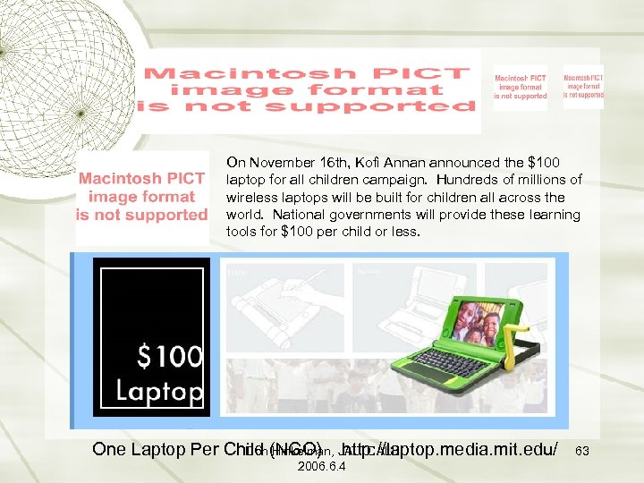 On November 16 th, Kofi Annan announced the $100 laptop for all children campaign.