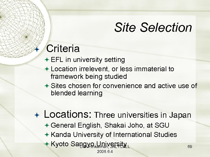 Site Selection Criteria EFL in university setting Location irrelevent, or less immaterial to framework