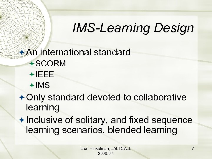 IMS-Learning Design An international standard SCORM IEEE IMS Only standard devoted to collaborative learning