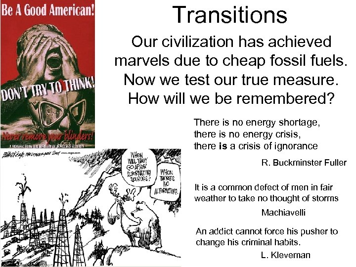 Transitions Our civilization has achieved marvels due to cheap fossil fuels. Now we test