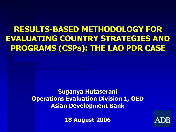 RESULTS-BASED METHODOLOGY FOR EVALUATING COUNTRY STRATEGIES AND PROGRAMS (CSPs): THE LAO PDR CASE Suganya