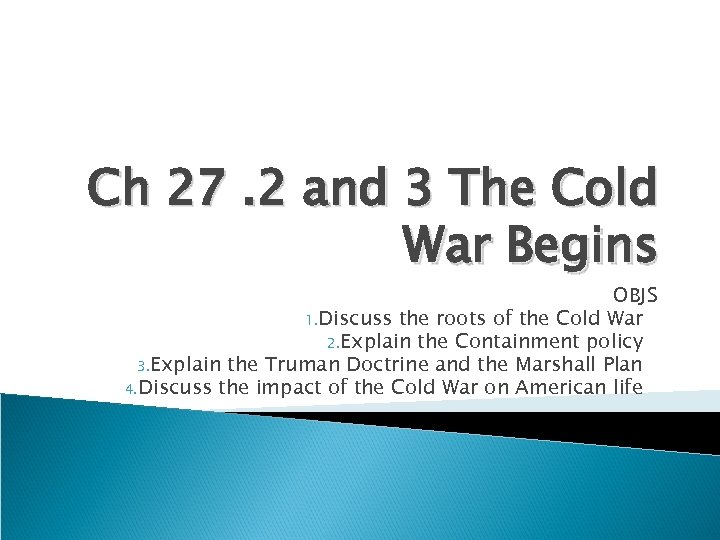 Ch 27. 2 and 3 The Cold War Begins OBJS 1. Discuss the roots
