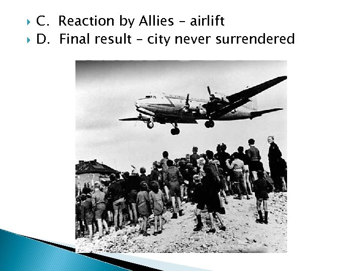  C. Reaction by Allies – airlift D. Final result – city never surrendered