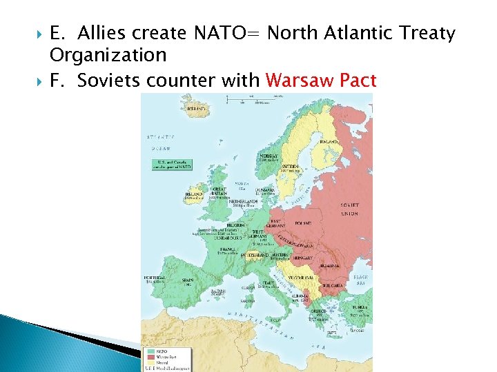  E. Allies create NATO= North Atlantic Treaty Organization F. Soviets counter with Warsaw
