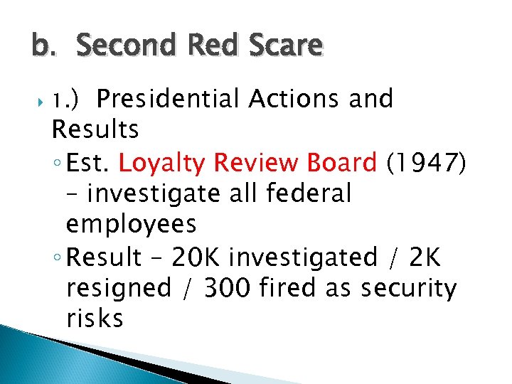 b. Second Red Scare 1. ) Presidential Actions and Results ◦ Est. Loyalty Review