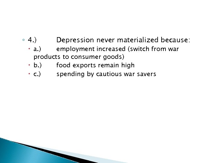 ◦ 4. ) Depression never materialized because: a. ) employment increased (switch from war