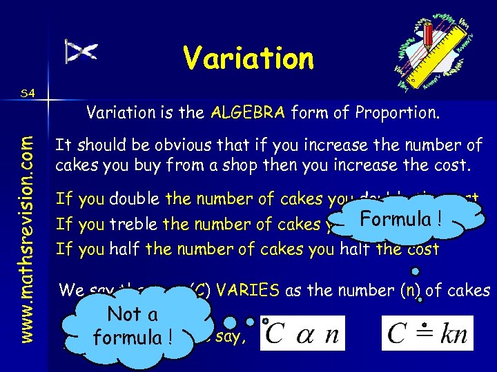 Variation www. mathsrevision. com S 4 Variation is the ALGEBRA form of Proportion. It
