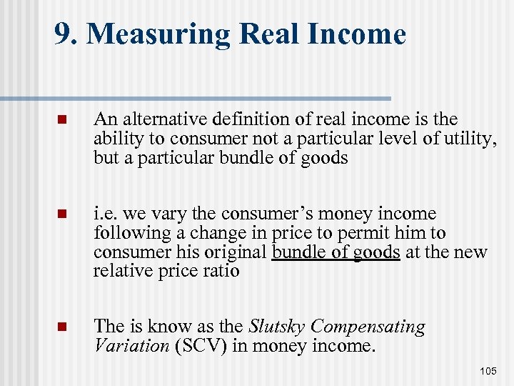 9. Measuring Real Income n An alternative definition of real income is the ability