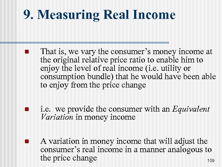 9. Measuring Real Income n That is, we vary the consumer’s money income at