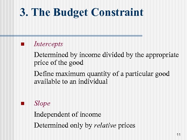 3. The Budget Constraint n Intercepts Determined by income divided by the appropriate price