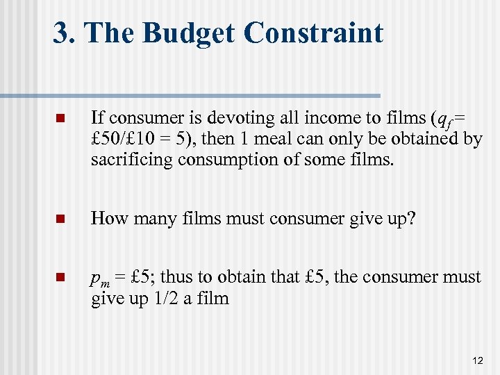 3. The Budget Constraint n If consumer is devoting all income to films (qf