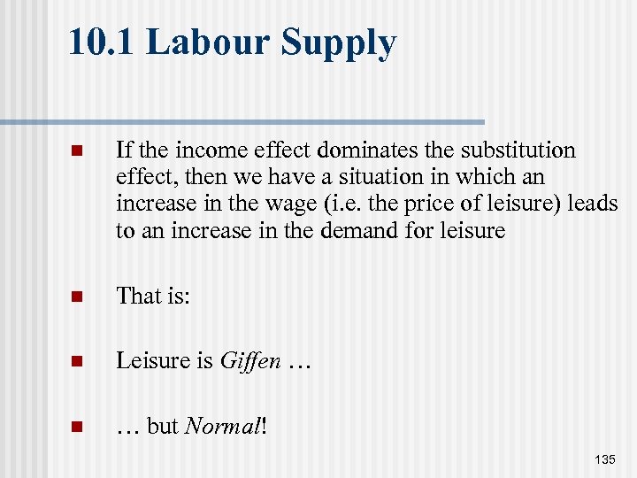 10. 1 Labour Supply n If the income effect dominates the substitution effect, then