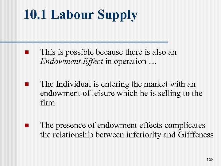 10. 1 Labour Supply n This is possible because there is also an Endowment