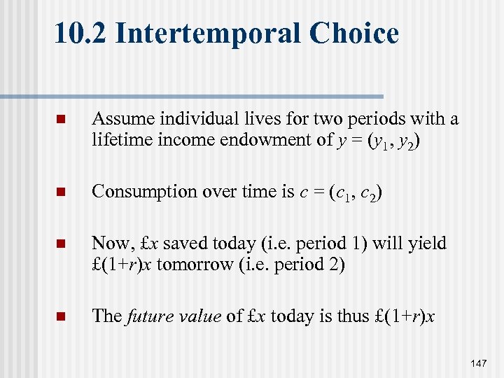 10. 2 Intertemporal Choice n Assume individual lives for two periods with a lifetime