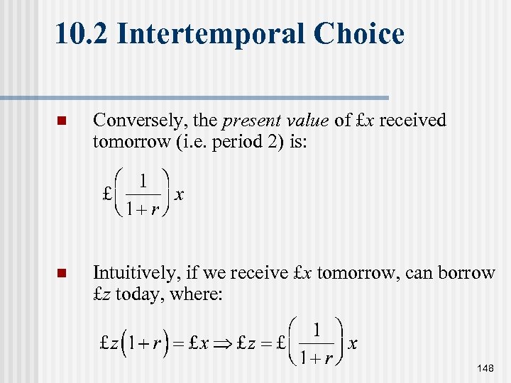 10. 2 Intertemporal Choice n Conversely, the present value of £x received tomorrow (i.