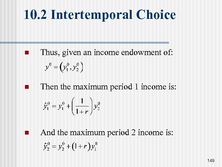 10. 2 Intertemporal Choice n Thus, given an income endowment of: n Then the