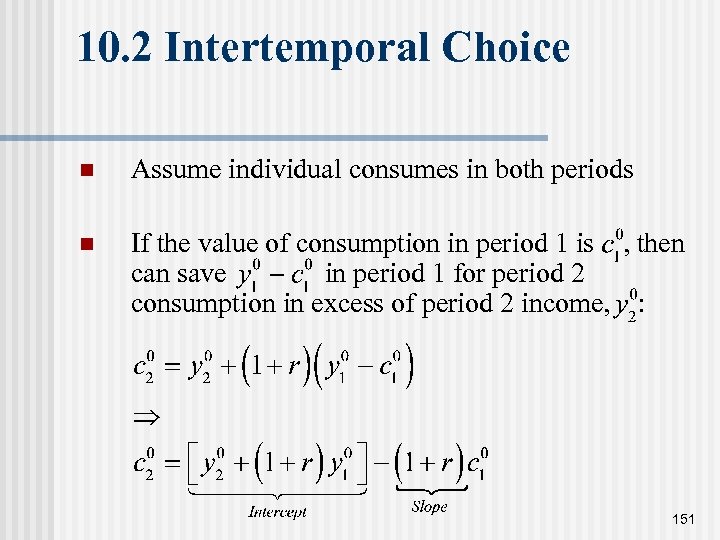 10. 2 Intertemporal Choice n Assume individual consumes in both periods n If the