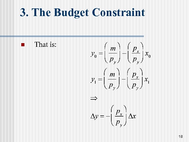 3. The Budget Constraint n That is: 18 