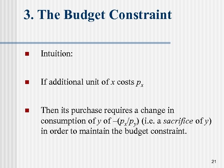 3. The Budget Constraint n Intuition: n If additional unit of x costs px