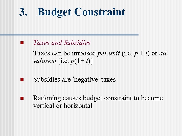 3. Budget Constraint n Taxes and Subsidies Taxes can be imposed per unit (i.