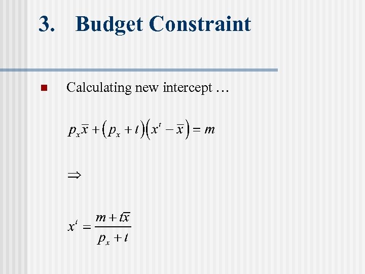 3. Budget Constraint n Calculating new intercept … 