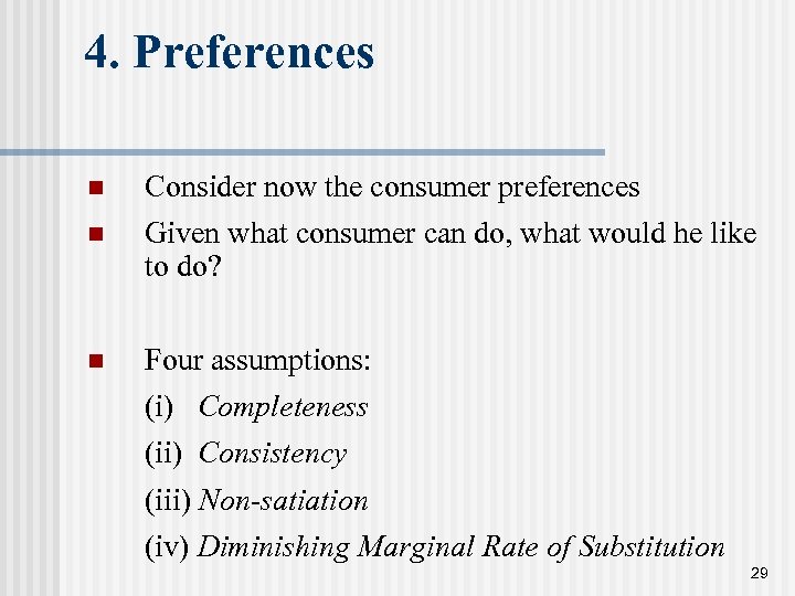 4. Preferences n Consider now the consumer preferences n Given what consumer can do,