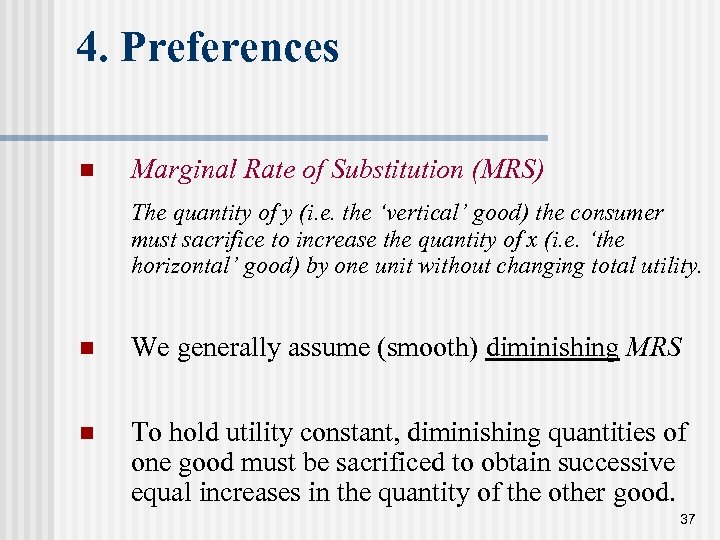 4. Preferences n Marginal Rate of Substitution (MRS) The quantity of y (i. e.