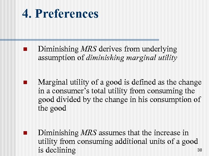 4. Preferences n Diminishing MRS derives from underlying assumption of diminishing marginal utility n