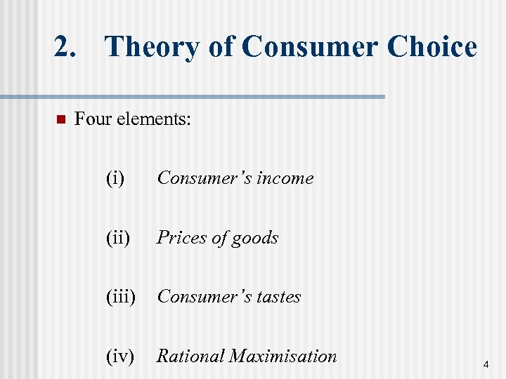 2. Theory of Consumer Choice n Four elements: (i) Consumer’s income (ii) Prices of