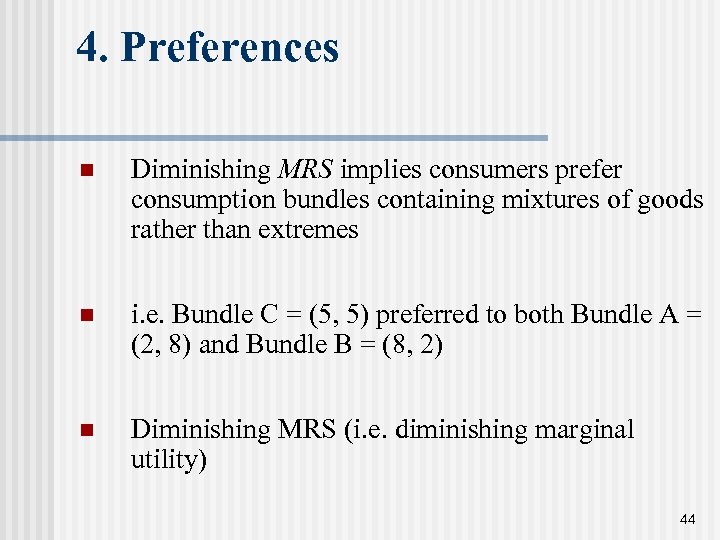 4. Preferences n Diminishing MRS implies consumers prefer consumption bundles containing mixtures of goods