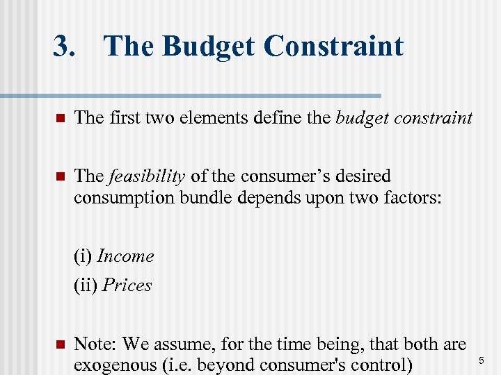 3. The Budget Constraint n The first two elements define the budget constraint n