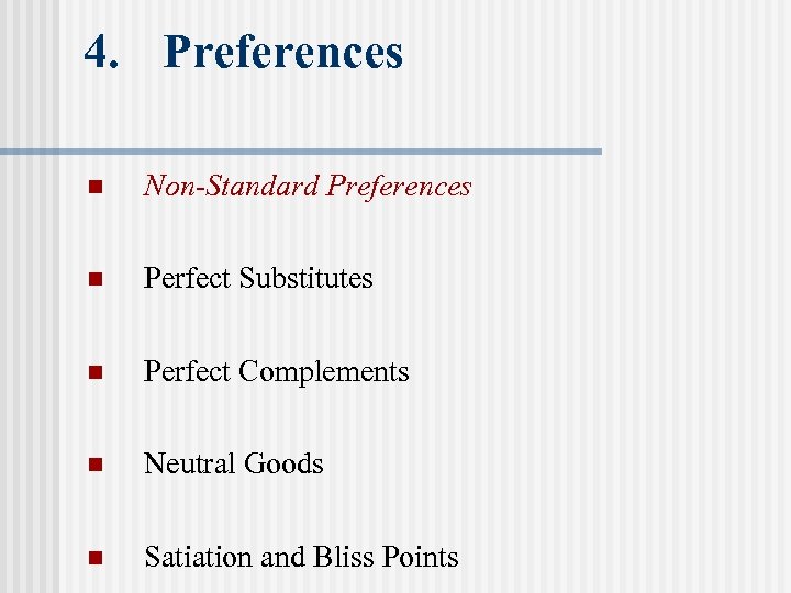 4. Preferences n Non-Standard Preferences n Perfect Substitutes n Perfect Complements n Neutral Goods