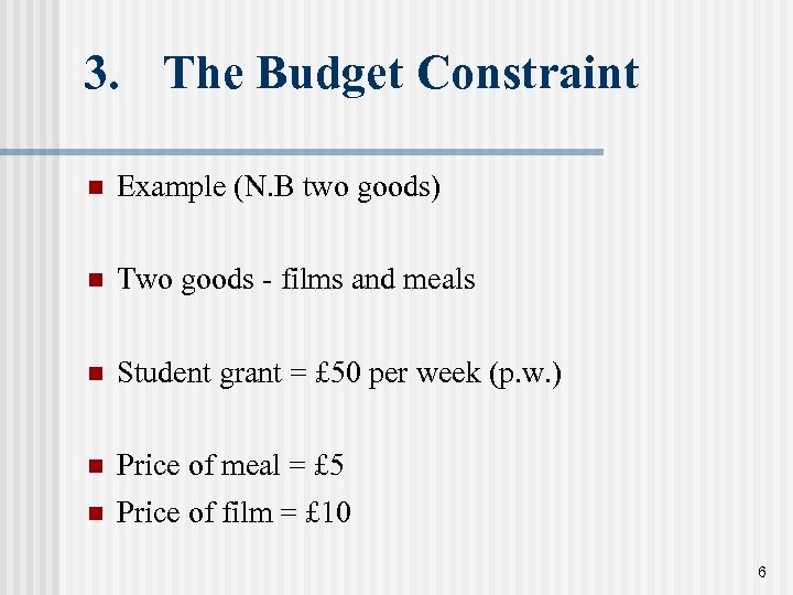 3. The Budget Constraint n Example (N. B two goods) n Two goods -