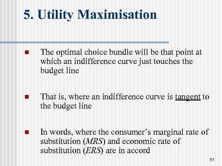 5. Utility Maximisation n The optimal choice bundle will be that point at which