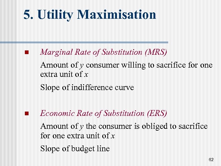 5. Utility Maximisation n Marginal Rate of Substitution (MRS) Amount of y consumer willing