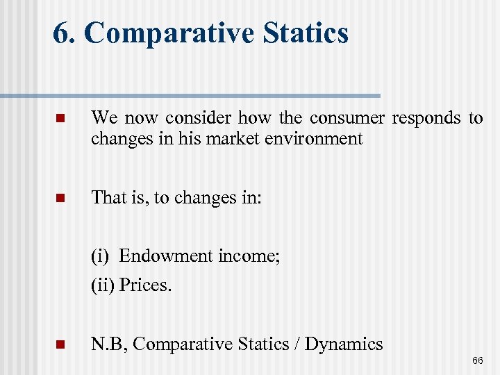 6. Comparative Statics n We now consider how the consumer responds to changes in