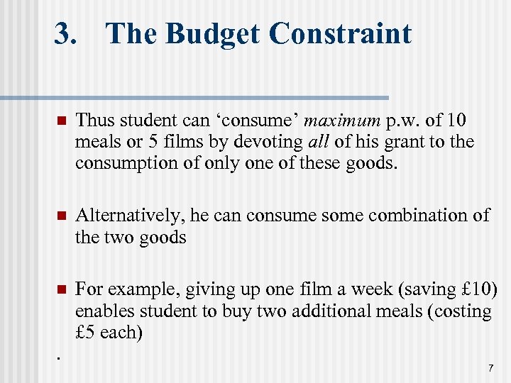 3. The Budget Constraint n Thus student can ‘consume’ maximum p. w. of 10