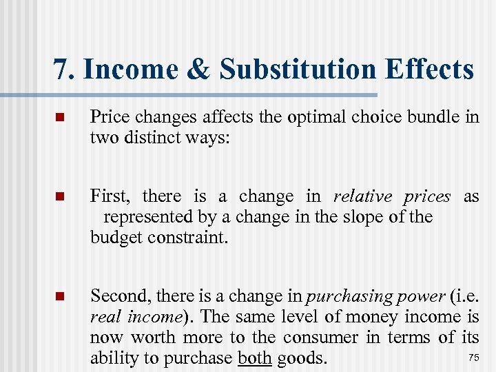 7. Income & Substitution Effects n Price changes affects the optimal choice bundle in