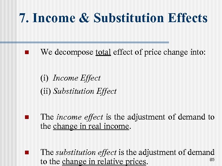 7. Income & Substitution Effects n We decompose total effect of price change into: