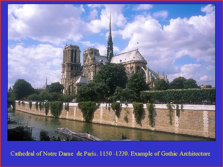 Cathedral of Notre Dame de Paris. 1150 -1220. Example of Gothic Architecture 