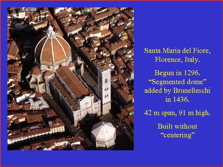 Santa Maria del Fiore, Florence, Italy. Begun in 1296. “Segmented dome” added by Brunelleschi